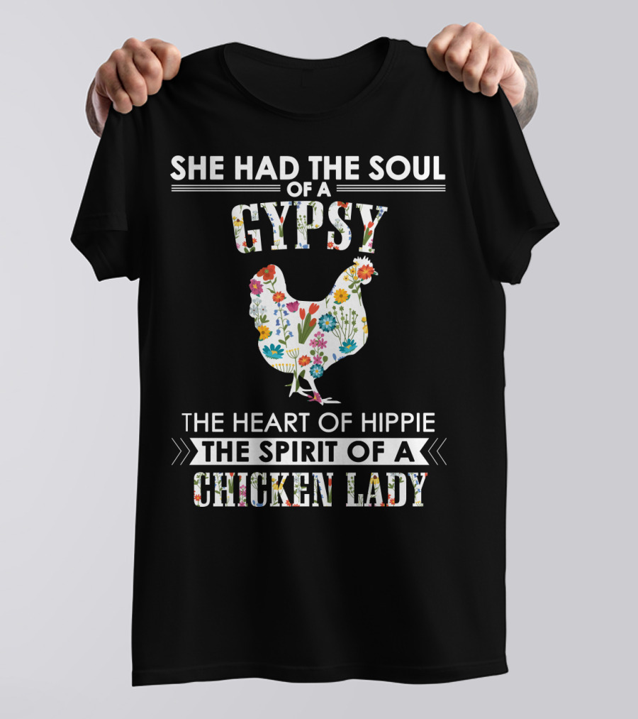 SHE HAD THE SOUL OF A GYPSY THE HEART OF HIPPIE THE SPIRIT OF A CHICKEN LADY T-Shirt
