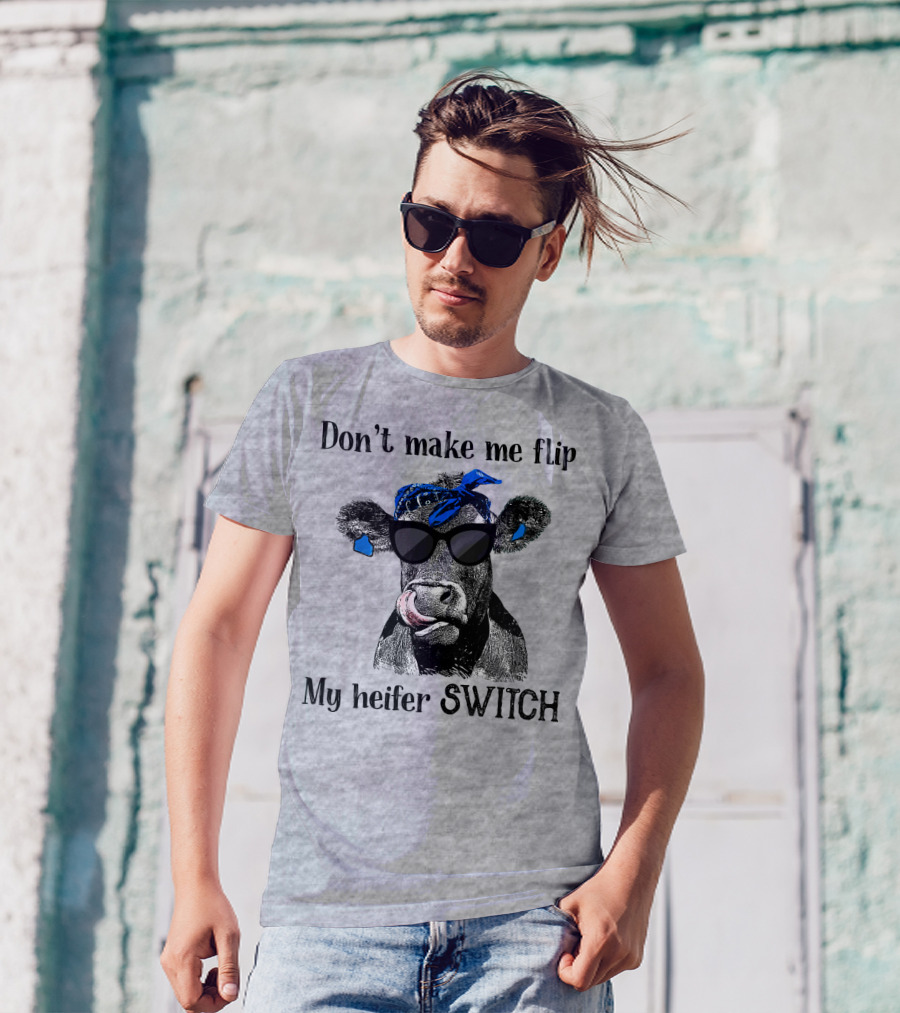 Don't Make Me Flip My Heifer Switch T-Shirt