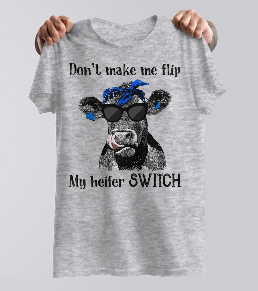 Don't Make Me Flip My Heifer Switch T-Shirt