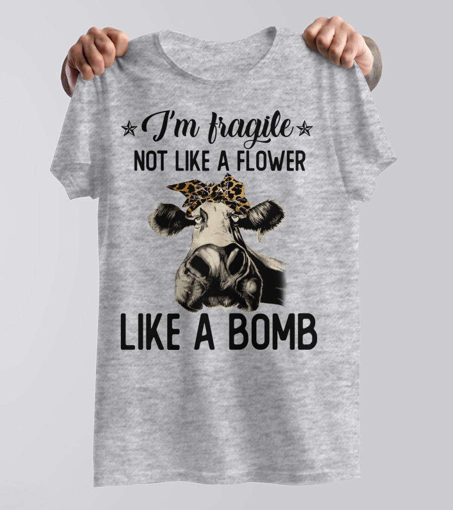 I Am Fragile Not Like A Flower Like A Bomb Cow With Leopard Headband T-Shirt