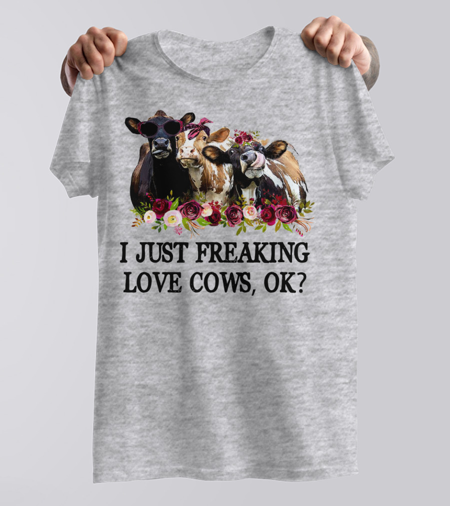 I Just Freaking Love Cows OK With Floral Accents And Cool Sunglasses T-Shirt