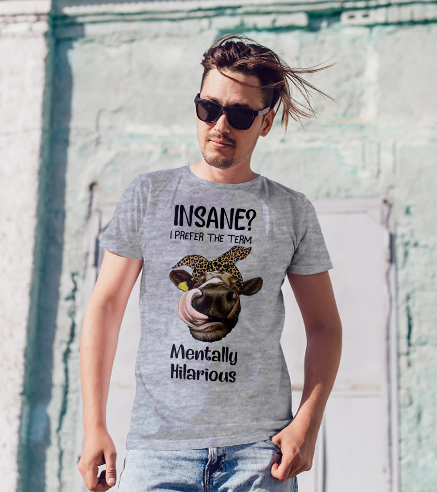 INSANE? I Prefer The Term Mentally Hilarious Cow Wearing Leopard Bandana T-Shirt
