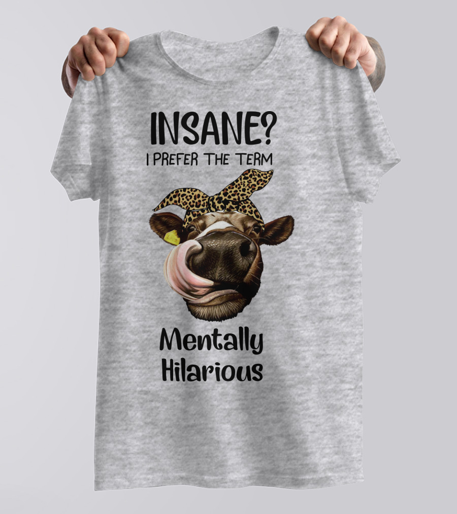 INSANE? I Prefer The Term Mentally Hilarious Cow Wearing Leopard Bandana T-Shirt