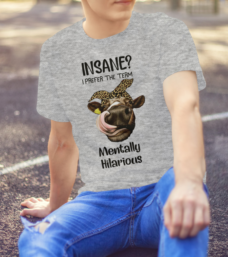 INSANE? I Prefer The Term Mentally Hilarious Cow Wearing Leopard Bandana T-Shirt