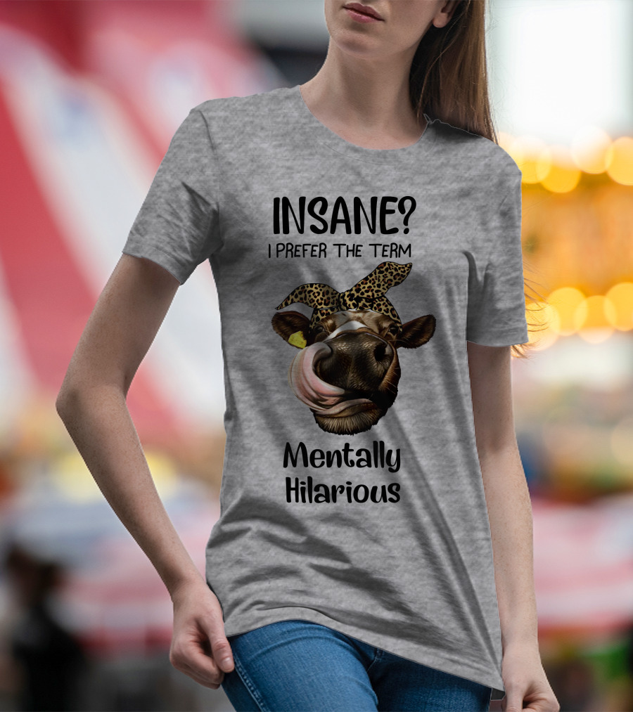 INSANE? I Prefer The Term Mentally Hilarious Cow Wearing Leopard Bandana T-Shirt