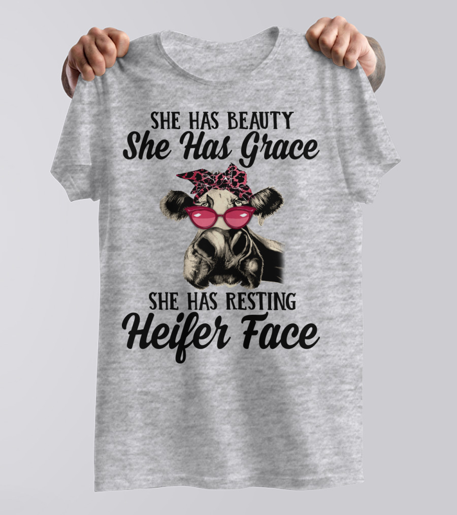 She Has Beauty She Has Grace She Has Resting Heifer Face T-Shirt