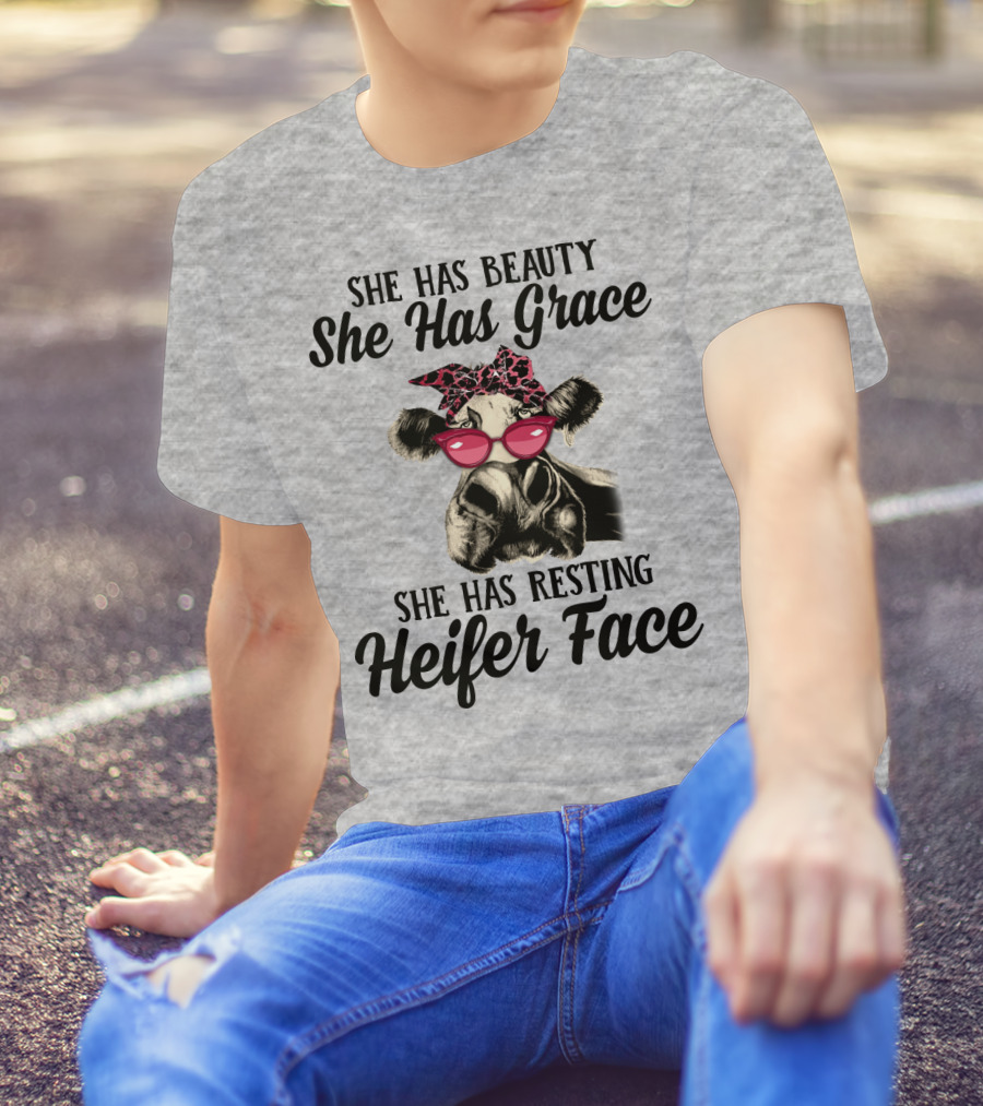 She Has Beauty She Has Grace She Has Resting Heifer Face T-Shirt