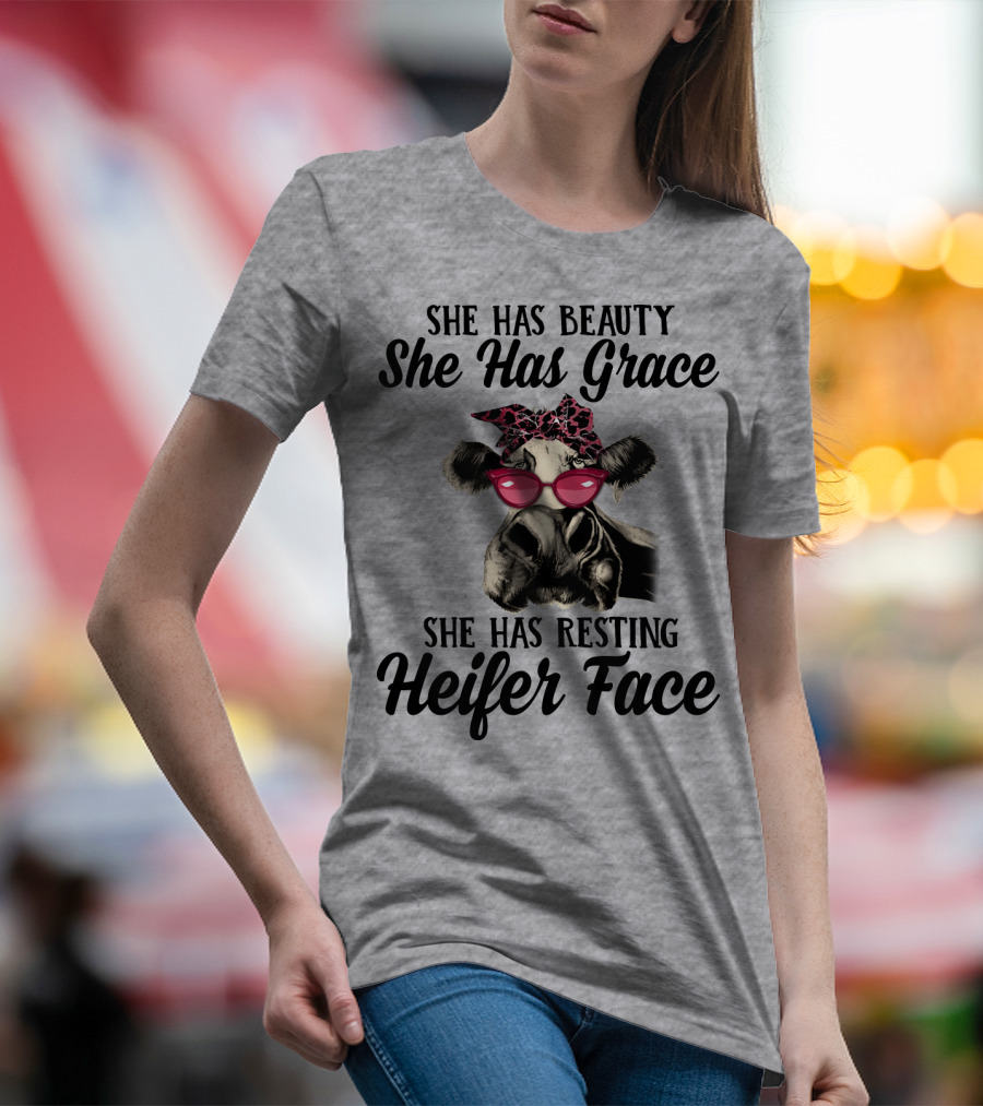 She Has Beauty She Has Grace She Has Resting Heifer Face T-Shirt