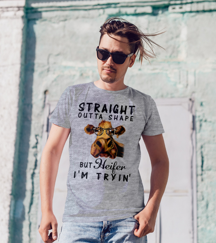 Straight Outta Shape But Heifer I'm Tryin' T-Shirt