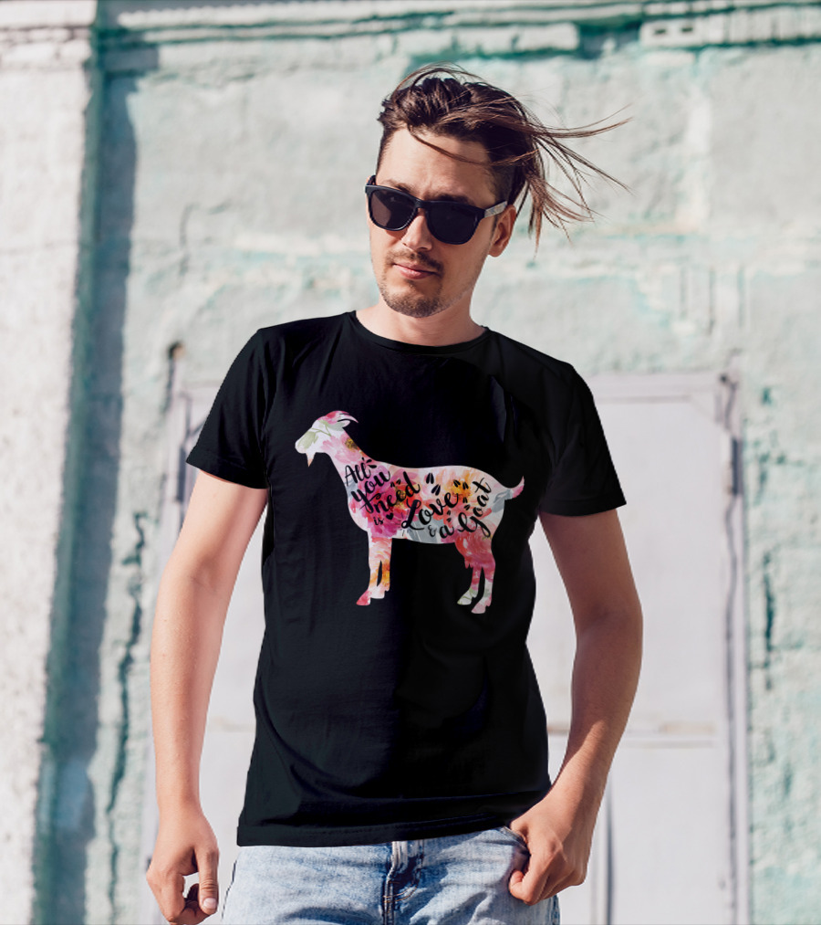 All You Need Is Love A Goat T-Shirt