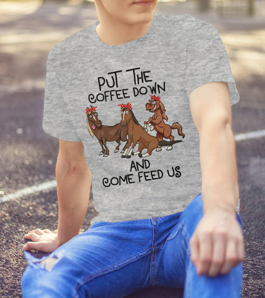 Put The Coffee Down And Come Feed Us Funny Horse Cartoon With Red Polka Dot Bow T-Shirt