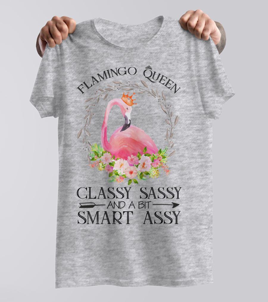 Flamingo Queen Classy Sassy And A Bit Smart Assy T-Shirt