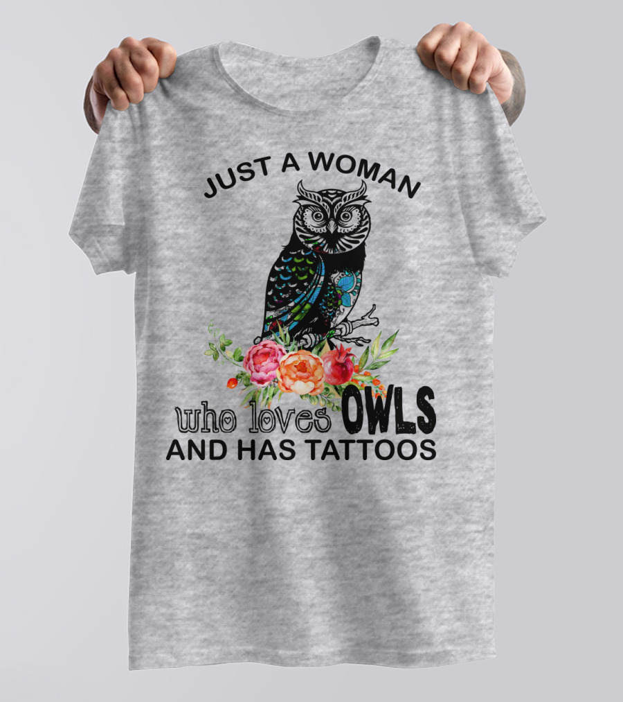 Just A Woman Who Loves Owls And Has Tattoos T-Shirt
