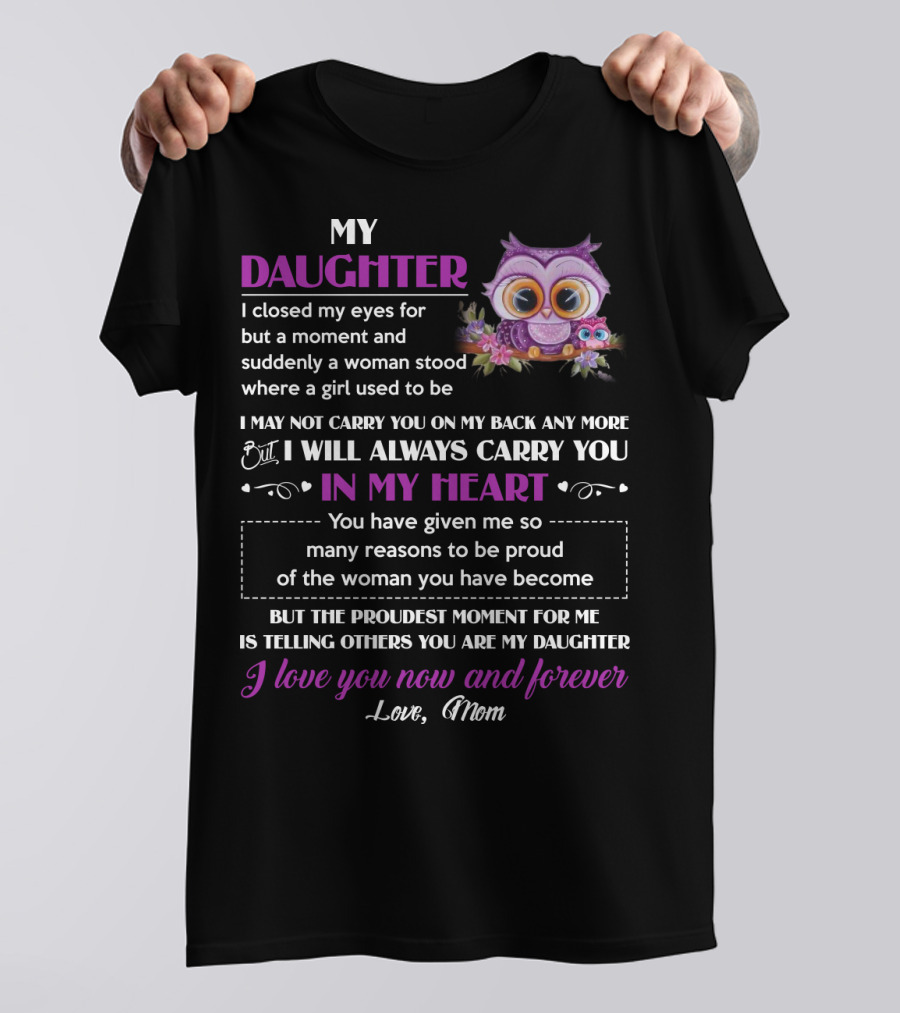 My Daughter I Will Always Carry You In My Heart Love Mom Owl T-Shirt
