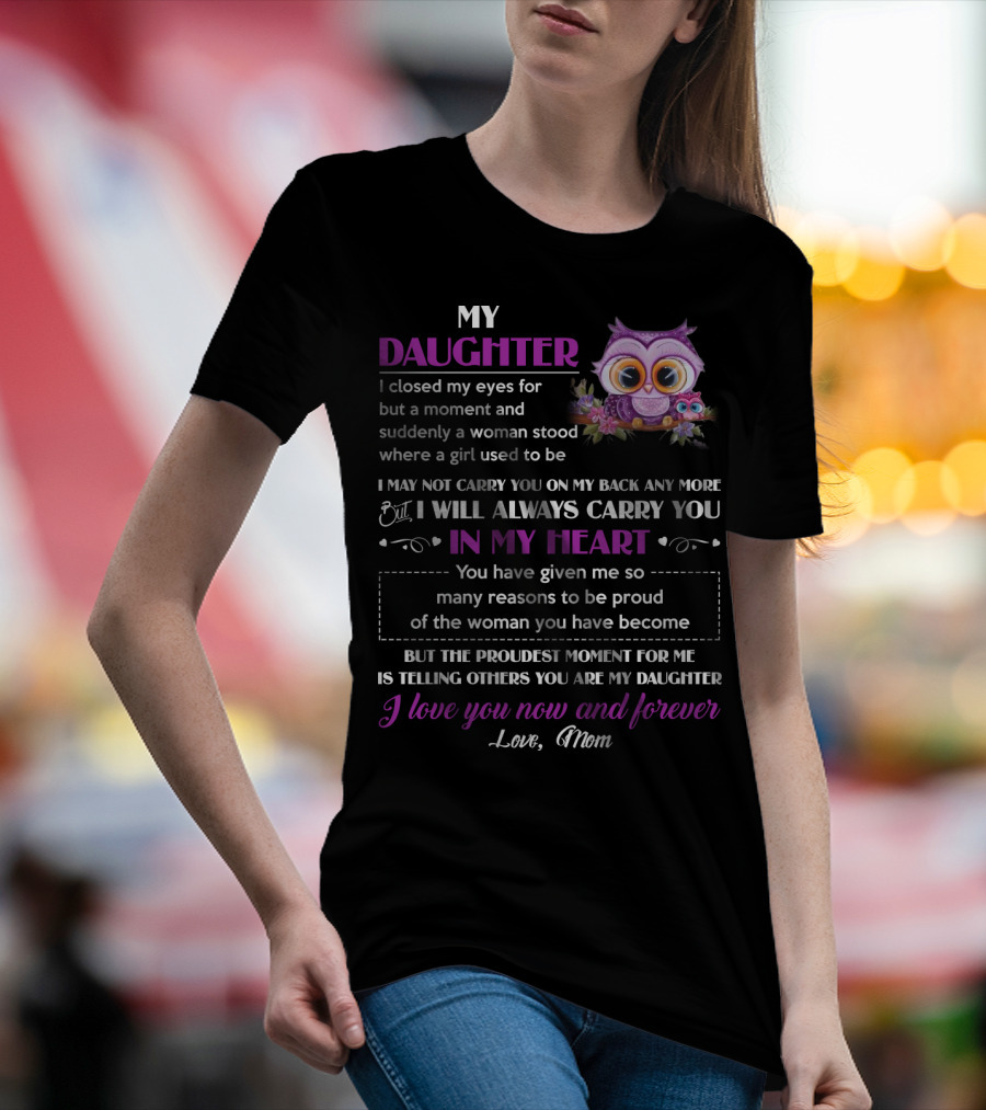My Daughter I Will Always Carry You In My Heart Love Mom Owl T-Shirt