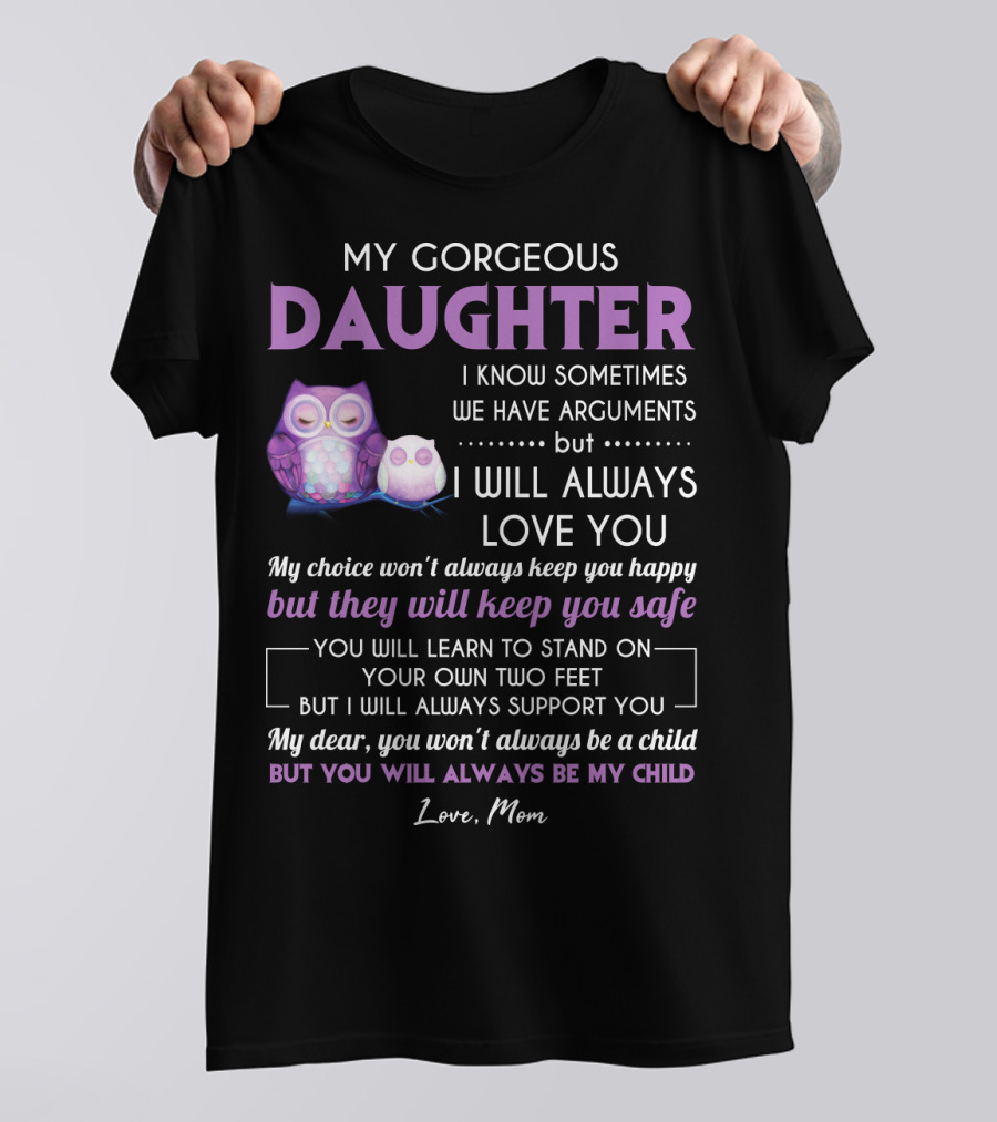 My Gorgeous Daughter I Will Always Love You Love Mom T-Shirt
