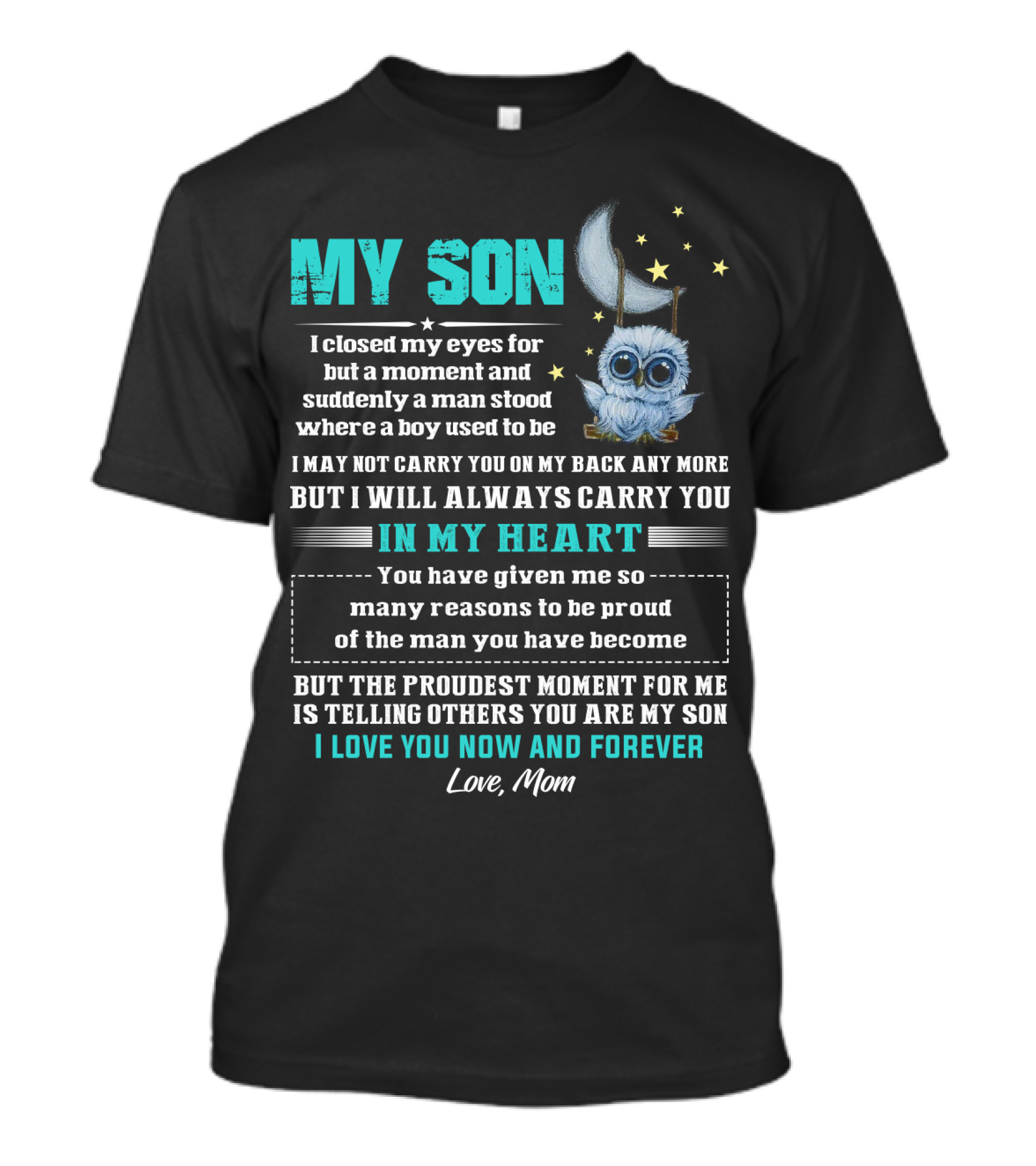 MY SON I Love You Now And Forever Love Mom Moon And Stars Owl Carry You In My Heart Proudest Moment T-Shirt