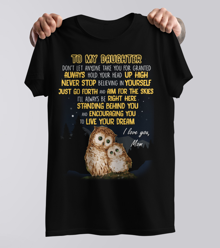 To My Daughter Always Hold Your Head Up High Never Stop Believing In Yourself Aim For The Skies Love Mom T-Shirt