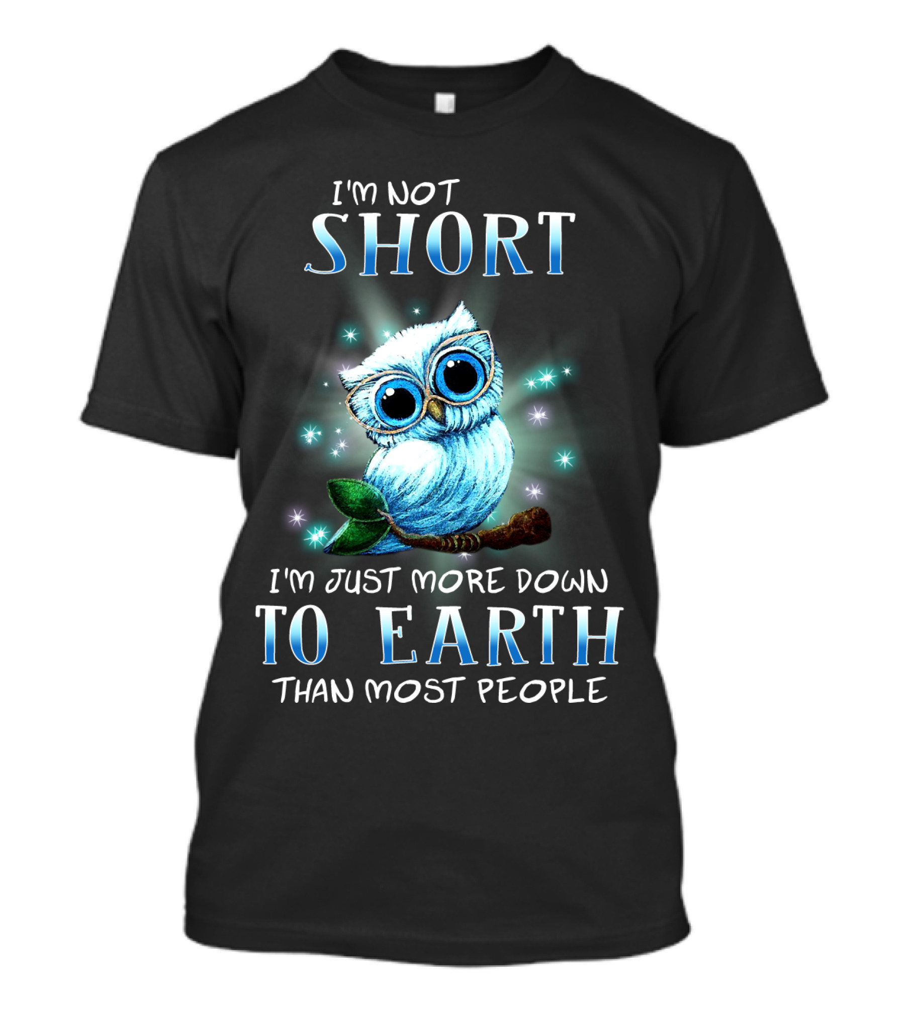 I'm Not Short I'm Just More Down To Earth Than Most People Cute Owl T-Shirt