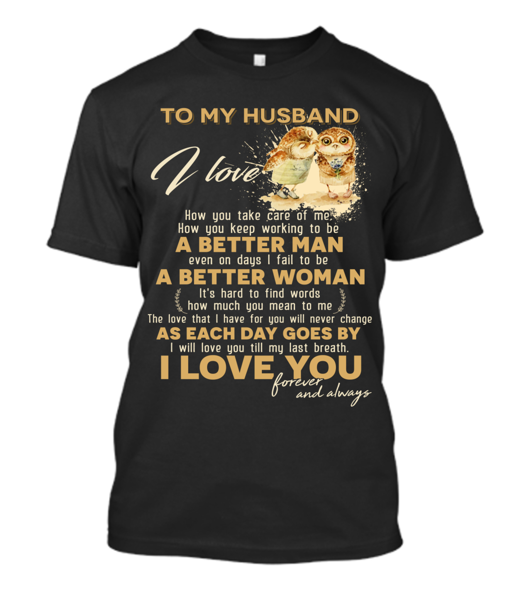 To My Husband I Love You A Better Man A Better Woman Forever And Always T-Shirt