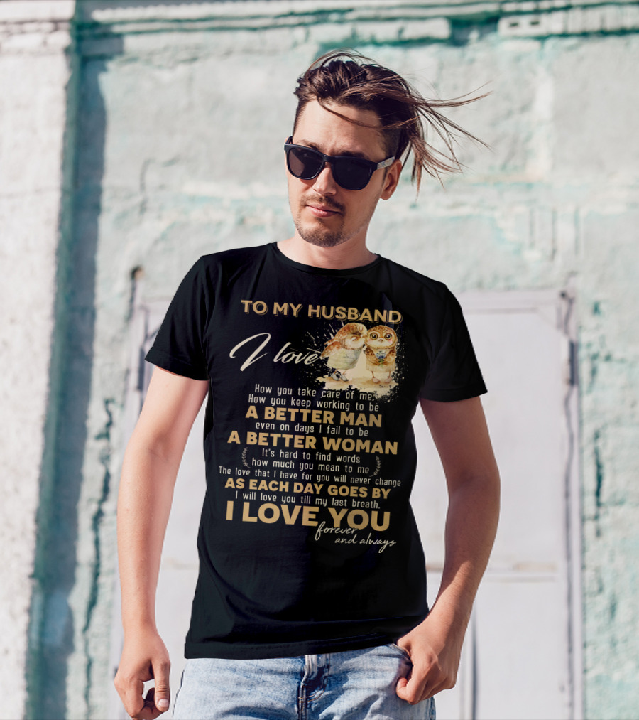 To My Husband I Love You A Better Man A Better Woman Forever And Always T-Shirt
