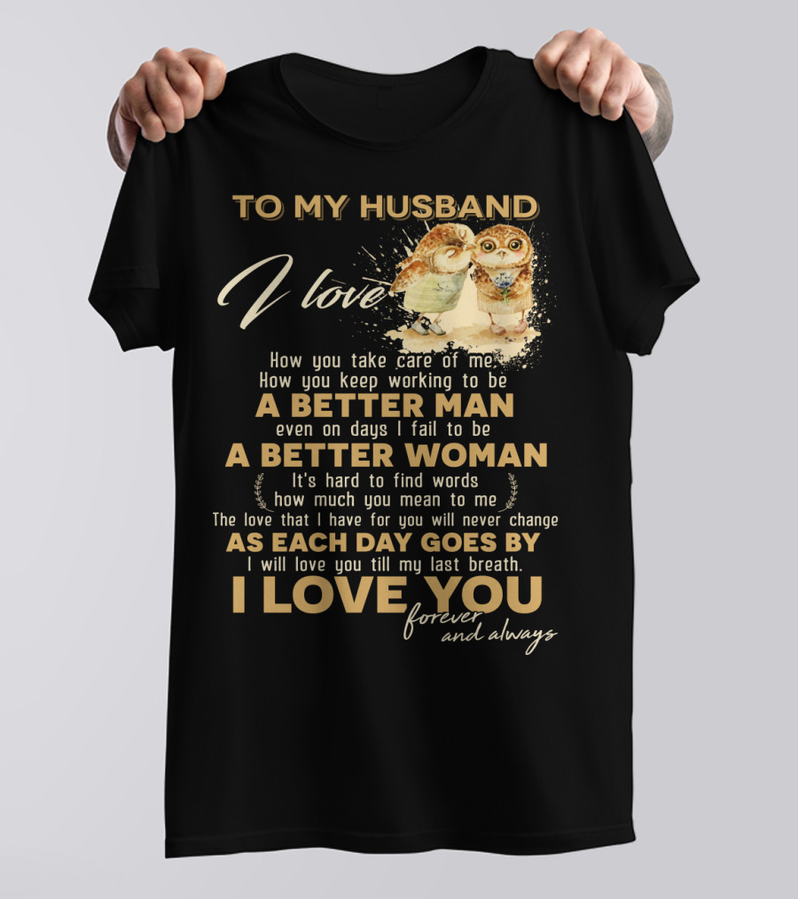 To My Husband I Love You A Better Man A Better Woman Forever And Always T-Shirt