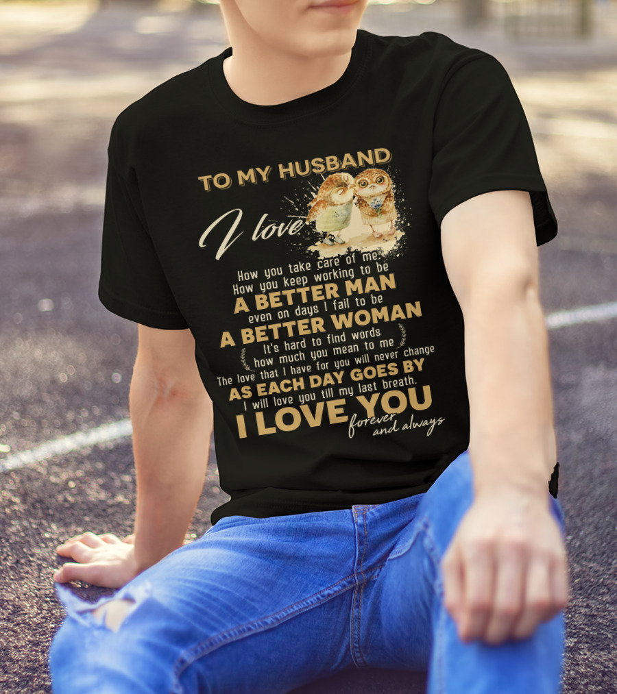 To My Husband I Love You A Better Man A Better Woman Forever And Always T-Shirt