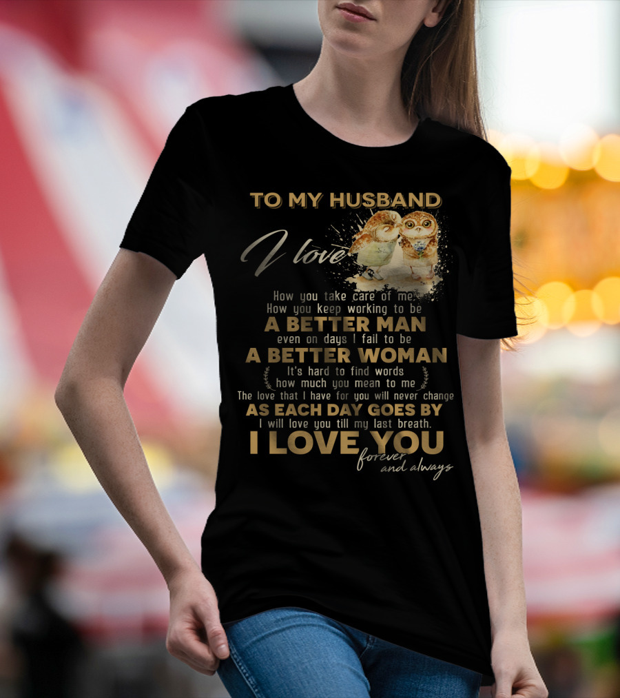 To My Husband I Love You A Better Man A Better Woman Forever And Always T-Shirt