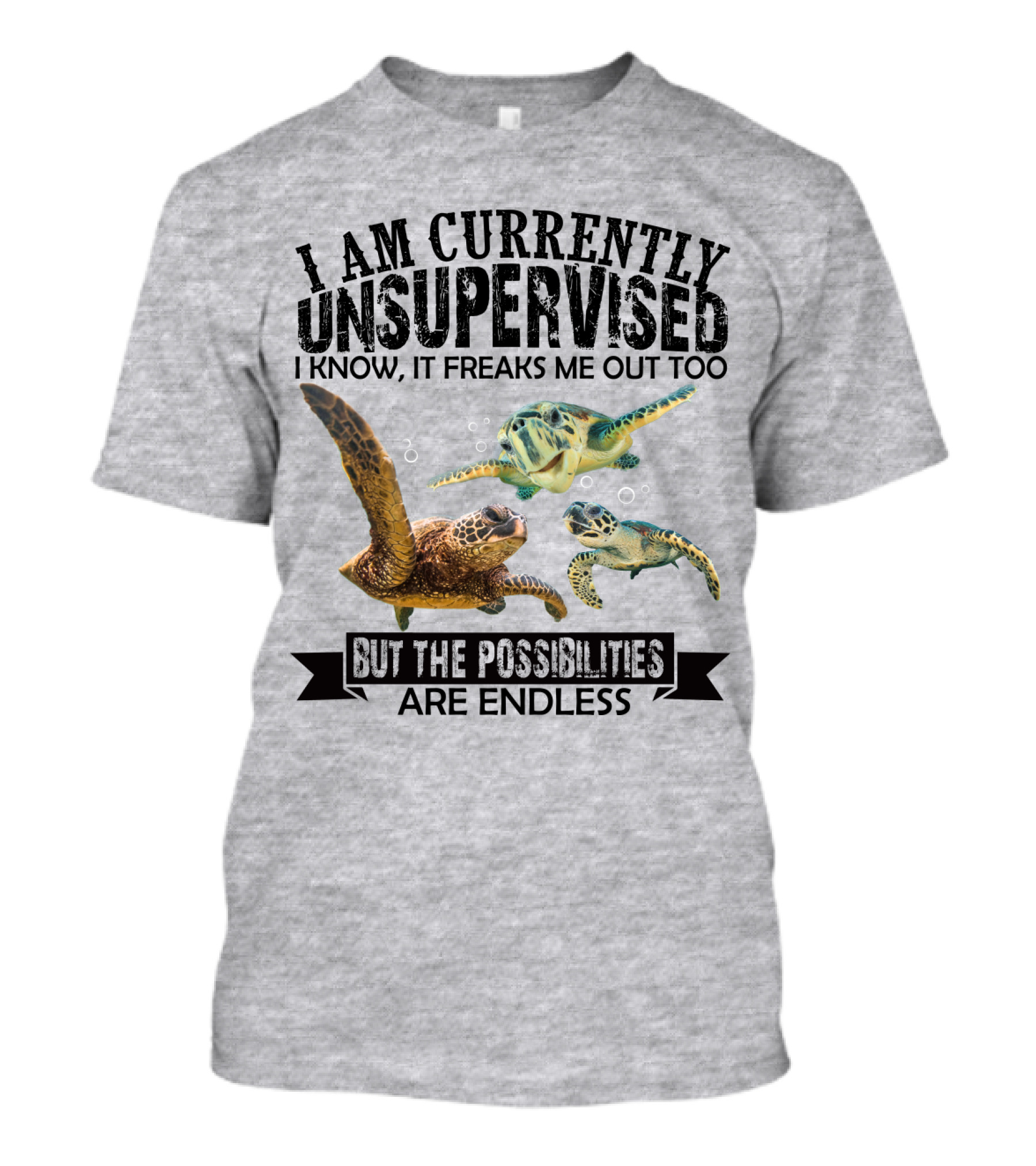 I Am Currently Unsupervised Sea Turtles But The Possibilities Are Endless T-Shirt