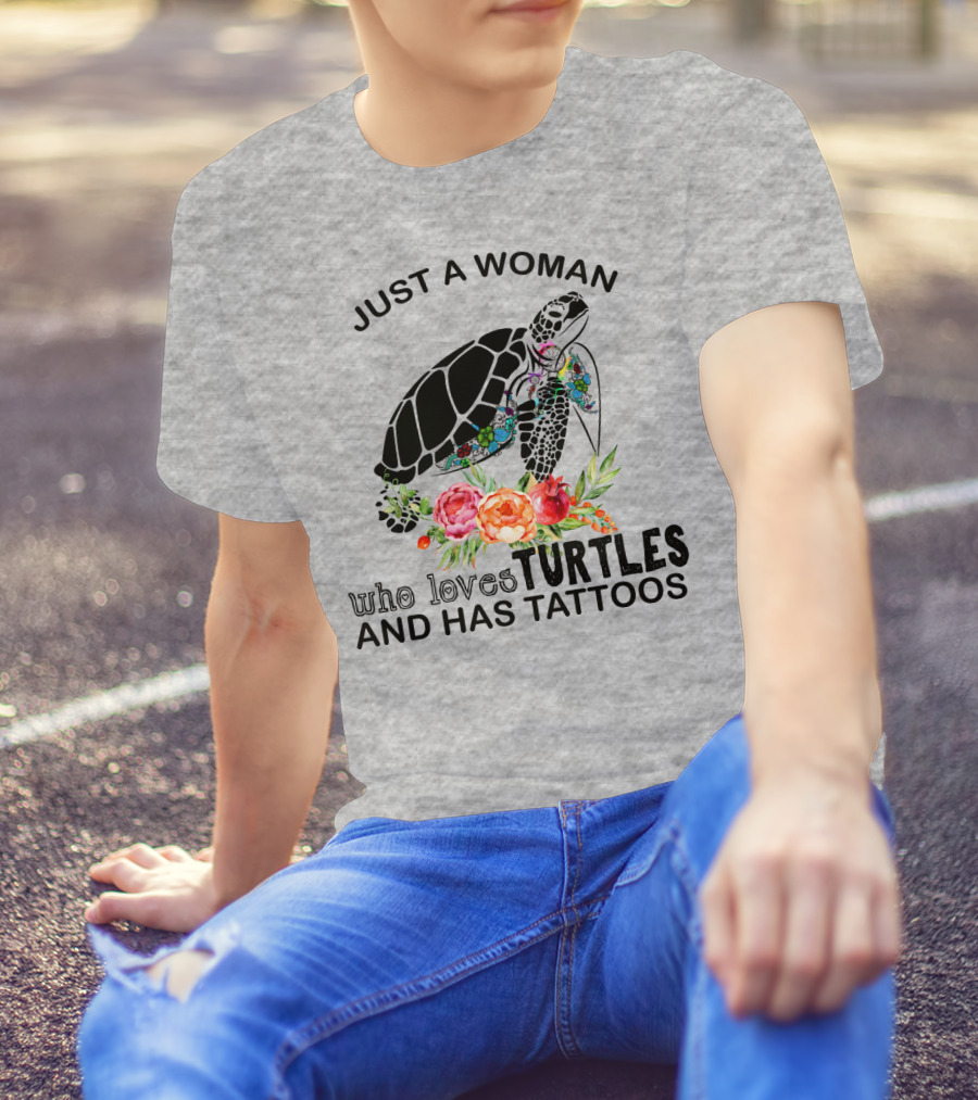 Just A Woman Who Loves Turtles And Has Tattoos T-Shirt