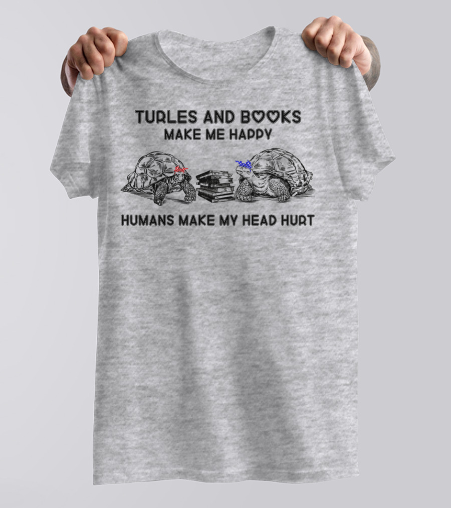 Turtles And Books Make Me Happy Humans Make My Head Hurt T-Shirt