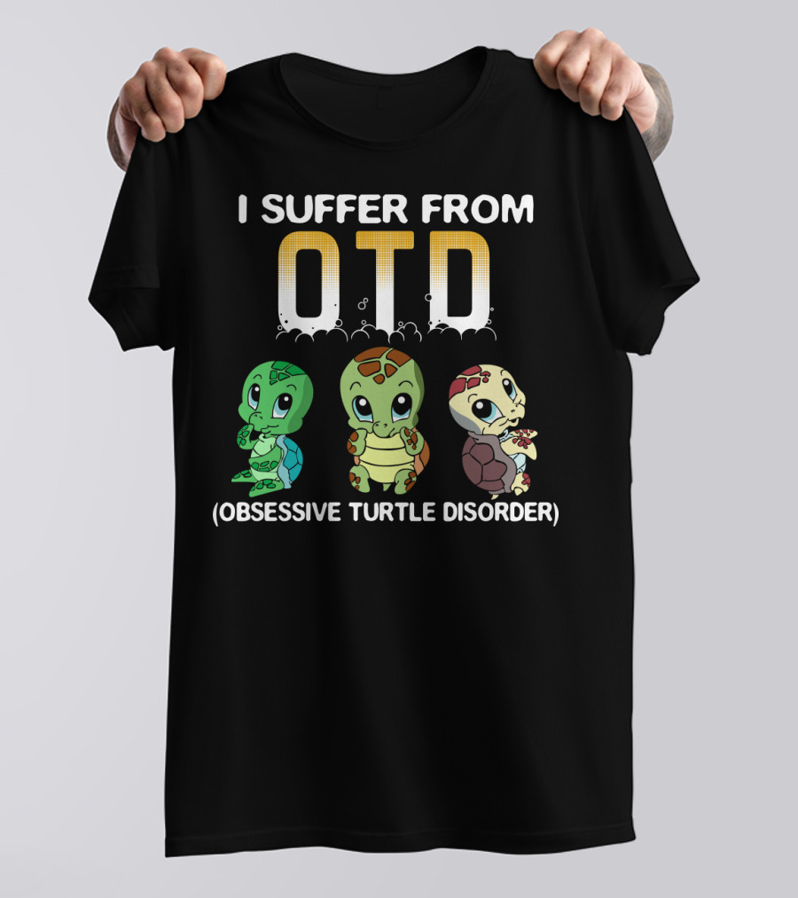 I Suffer From OTD Obsessive Turtle Disorder Cute Cartoon Turtles T-Shirt