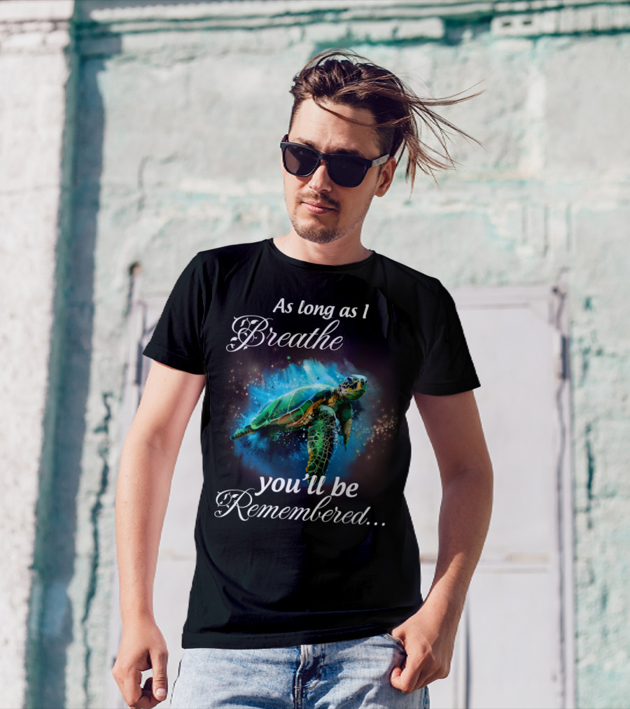 As Long As I Breathe You'll Be Remembered Turtle Ocean T-Shirt