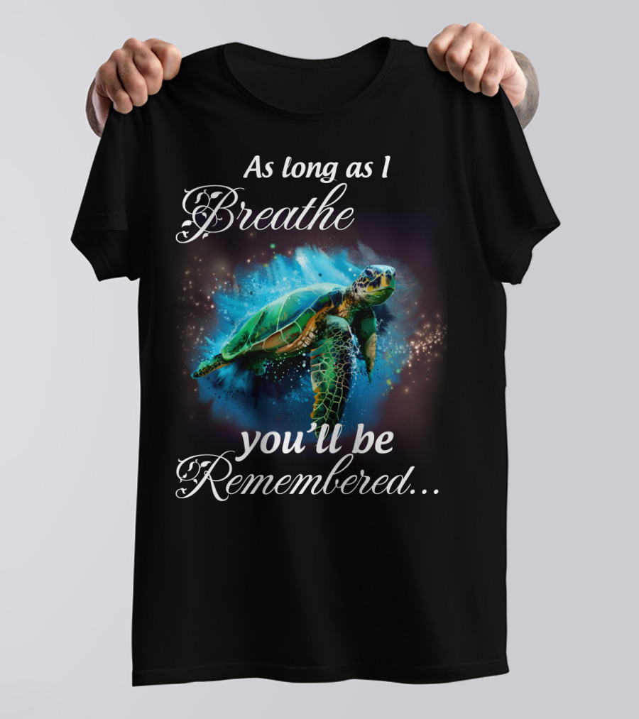 As Long As I Breathe You'll Be Remembered Turtle Ocean T-Shirt