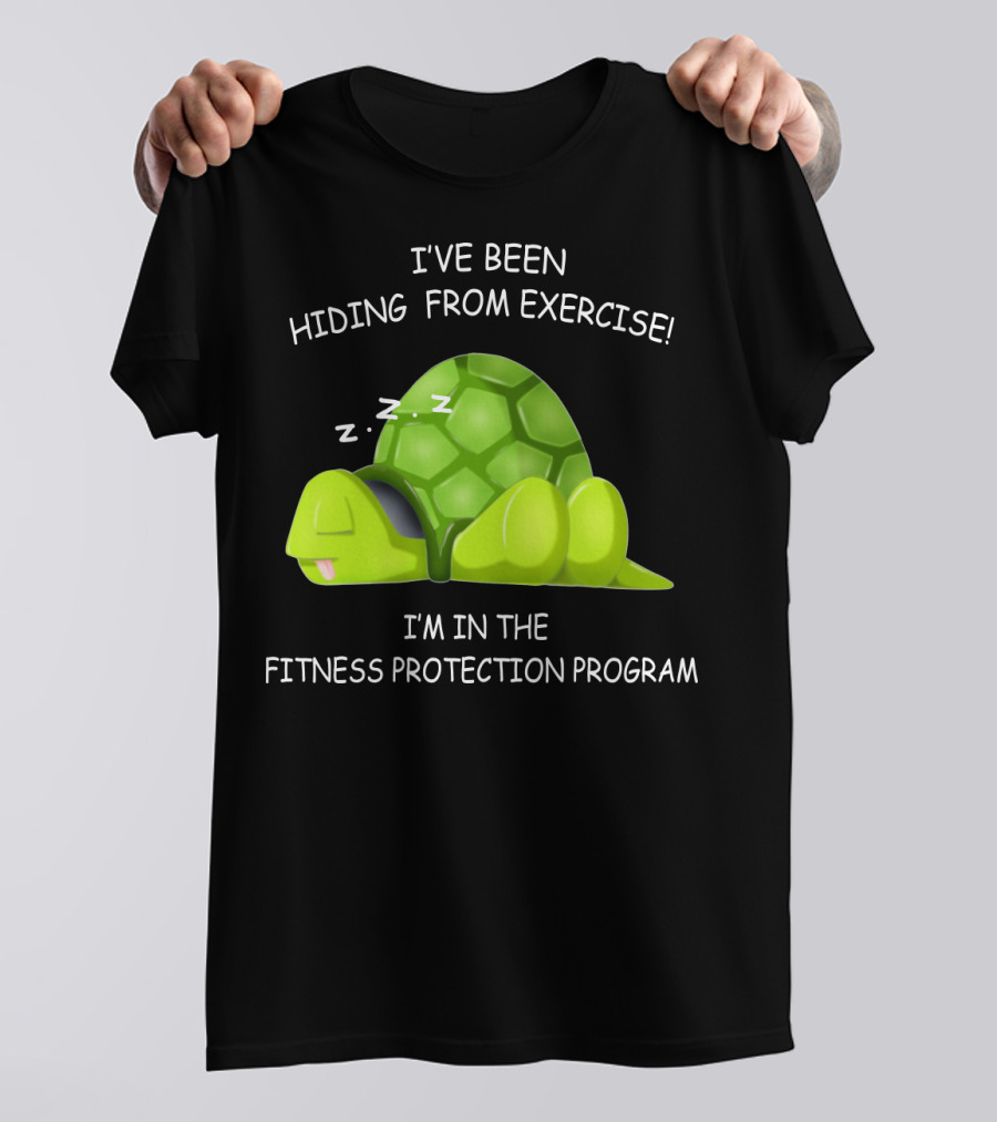 I've Been Hiding From Exercise I'm In The Fitness Protection Program T-Shirt