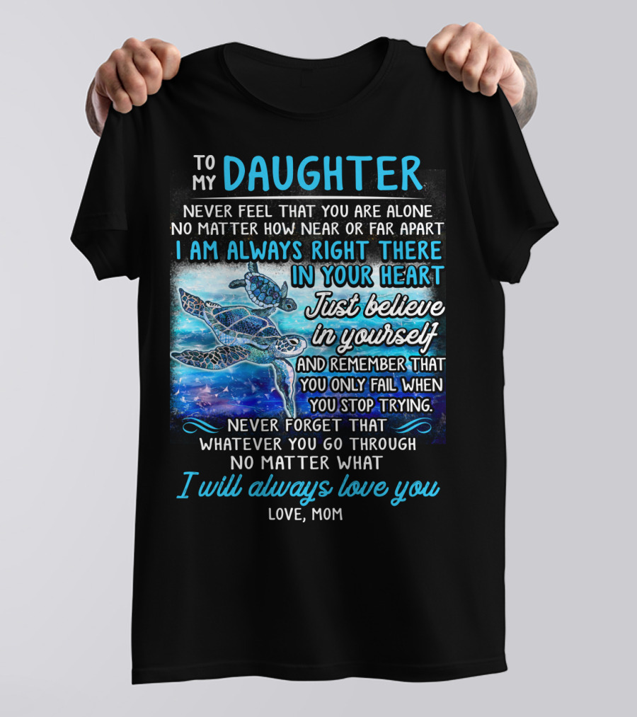 To My Daughter I Am Always Right There Never Forget I Will Always Love You T-Shirt