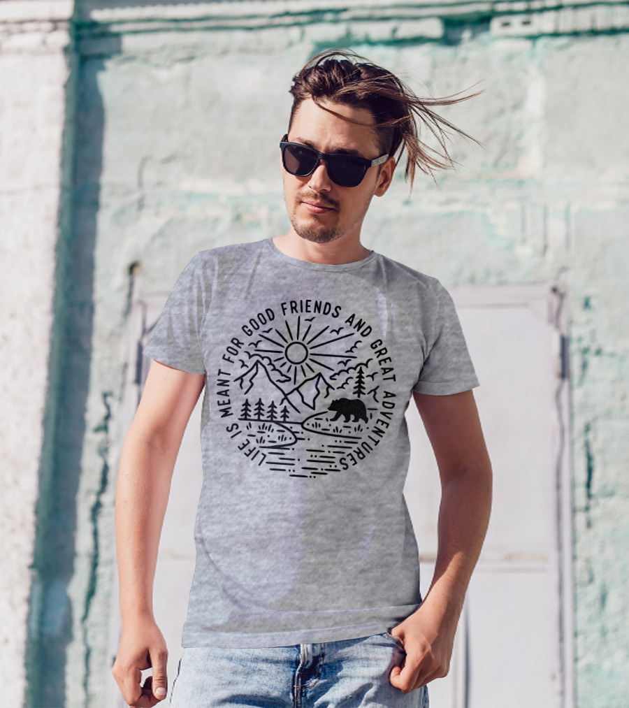 Life Is Meant For Good Friends And Great Adventures Camping Bear T-Shirt