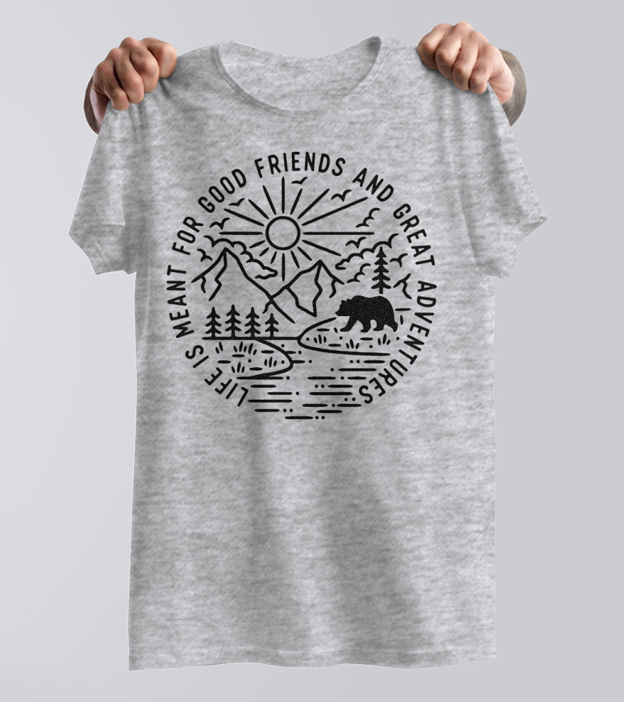 Life Is Meant For Good Friends And Great Adventures Camping Bear T-Shirt