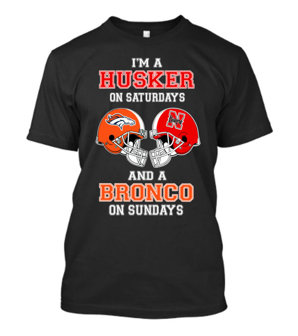 I'm A Husker On Saturdays And A Bronco On Sundays T-Shirt