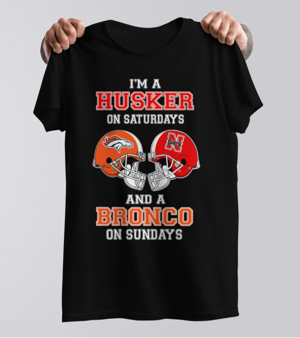I'm A Husker On Saturdays And A Bronco On Sundays T-Shirt