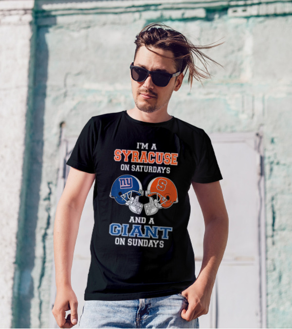 I'm A Syracuse On Saturdays And A Giant On Sundays T-Shirt