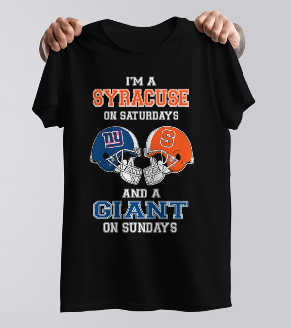 I'm A Syracuse On Saturdays And A Giant On Sundays T-Shirt