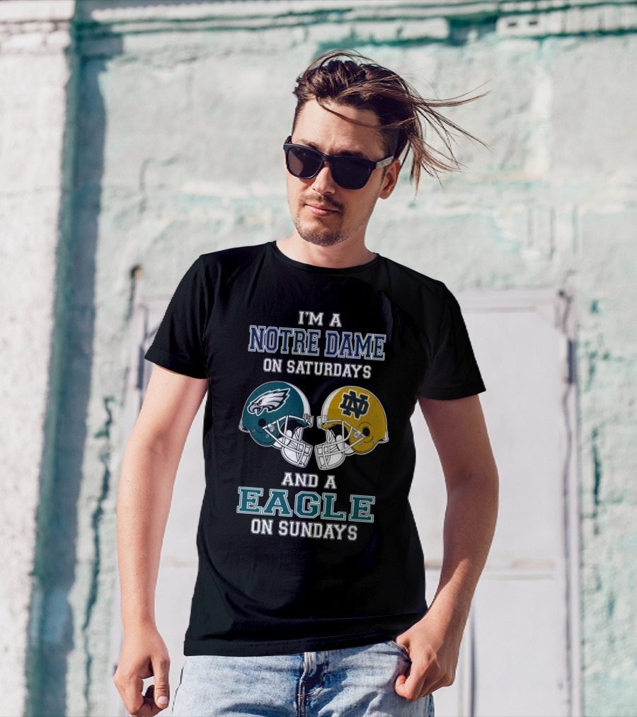 I'm A Notre Dame On Saturdays And A Eagle On Sundays T-Shirt
