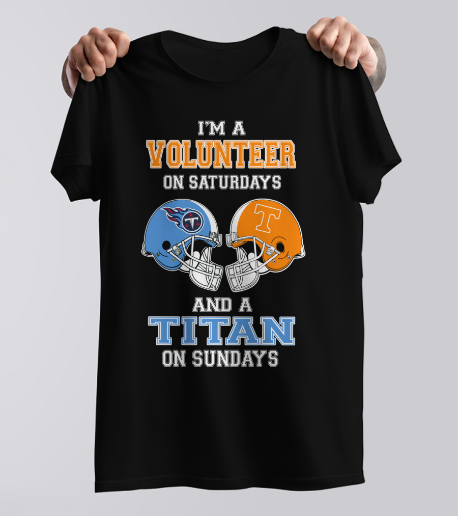 I'm A Volunteer On Saturdays And A Titan On Sundays T-Shirt