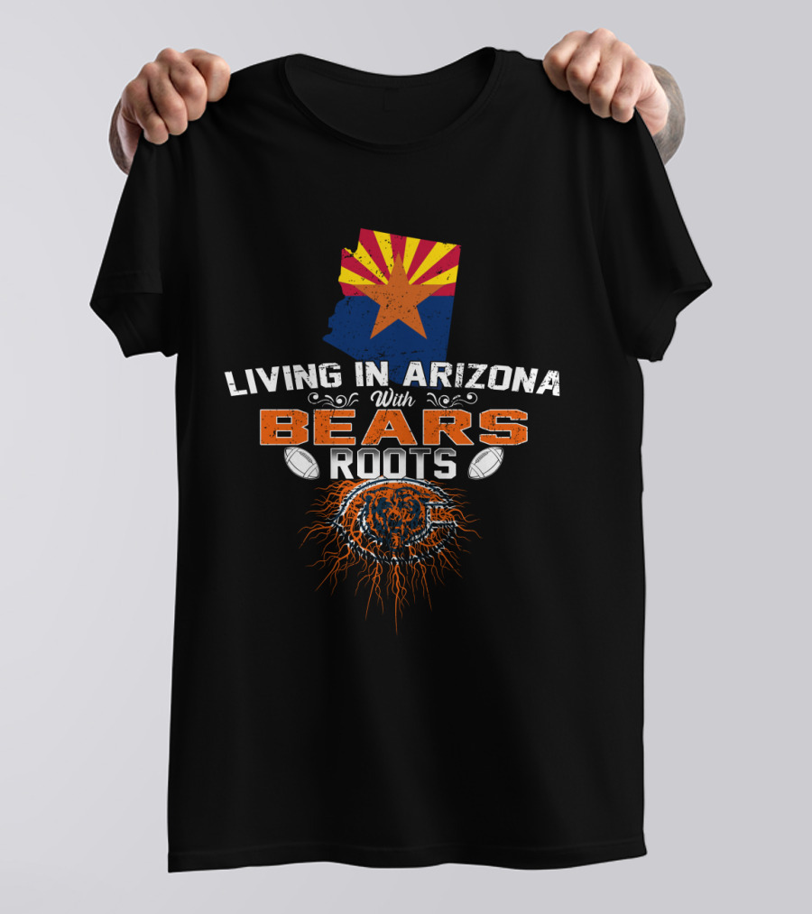 Living In Arizona With Chicago Football Bears Roots T-Shirt
