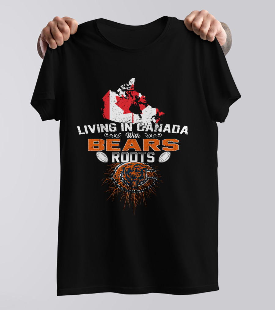 Living In Canada With Bears Roots Football And Maple Leaf Map T-Shirt