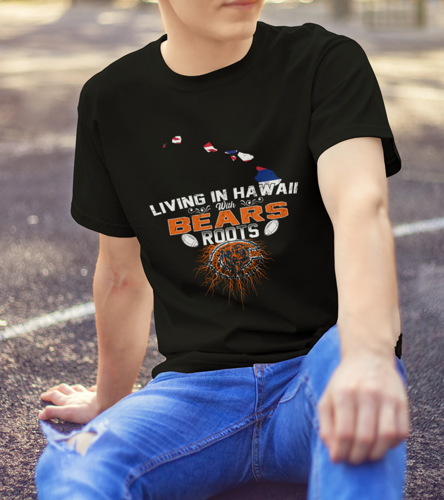 Living In Hawaii With Bears Roots Football Logo And Island Map T-Shirt