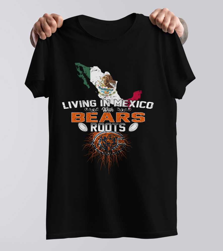 Living In Mexico With Chicago Bears Roots T-Shirt