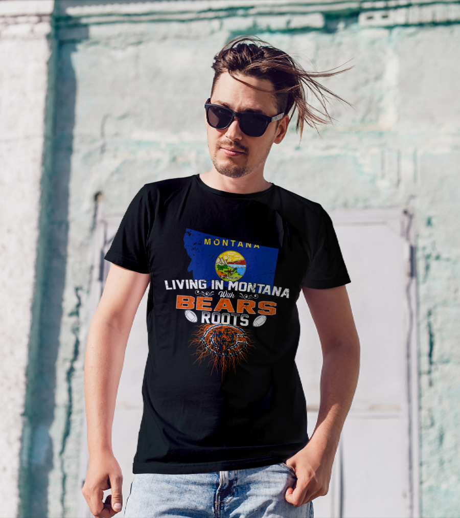 Living In Montana With Chicago Bears Roots Montana Flag Background T-Shirt