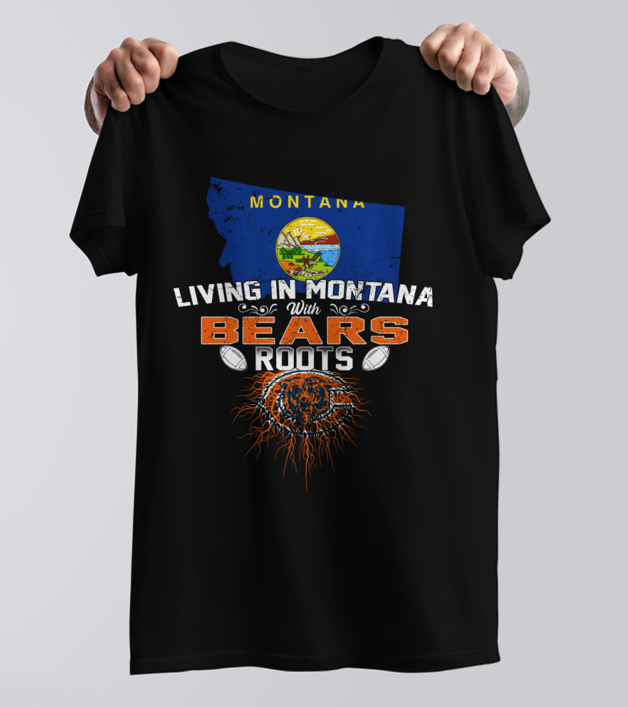 Living In Montana With Chicago Bears Roots Montana Flag Background T-Shirt